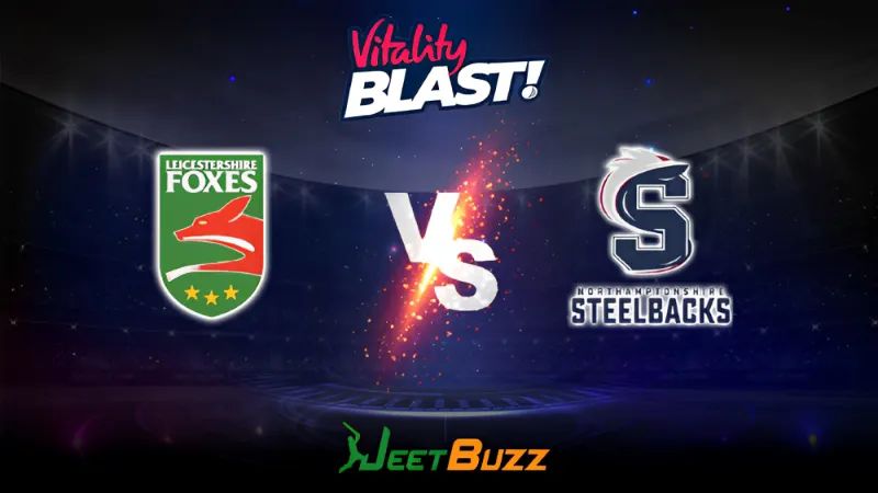 Vitality Blast 2023 Cricket Prediction | North Group: Leicestershire Foxes vs Northamptonshire Steelbacks