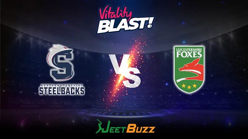 Vitality Blast 2023 Cricket Prediction | North Group: Northamptonshire Steelbacks vs Leicestershire Foxes