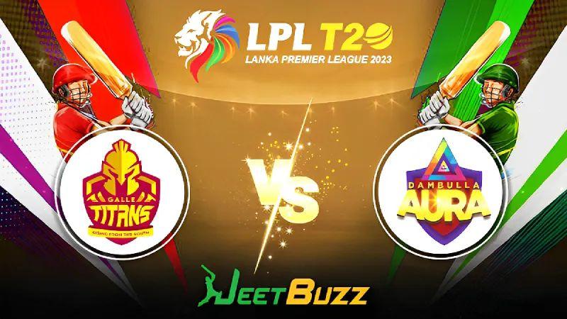 Lanka Premier League 2023 Cricket Prediction | Match 2: Galle Titans vs Dambulla Aura