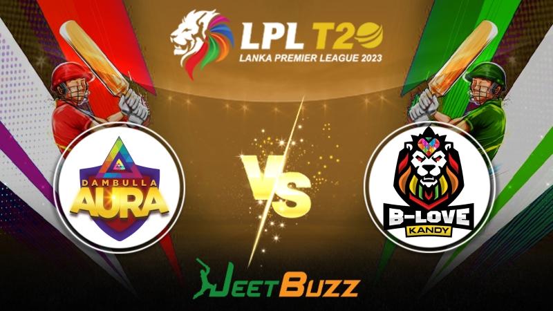 Lanka Premier League 2023 Cricket Prediction Final Dambulla Aura vs B-Love Kandy – Can B-Love Candy win the title for the first time in the history of LPL