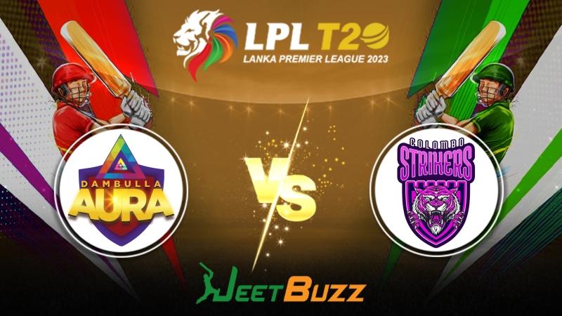 Lanka Premier League 2023 Cricket Prediction | Match 16: Dambulla Aura vs Colombo Strikers – Will Dambulla Aura win their fourth game in a row?