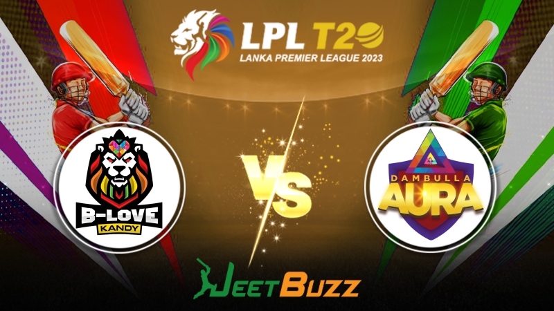 Lanka Premier League 2023 Cricket Prediction Match 19 B-Love Kandy vs Dambulla Aura – Can B-Love Kandy defeat the table topper Dambulla Aura